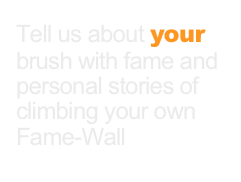 Tell us about your brush with fame and personal stories of climbing your own Fame-Wall